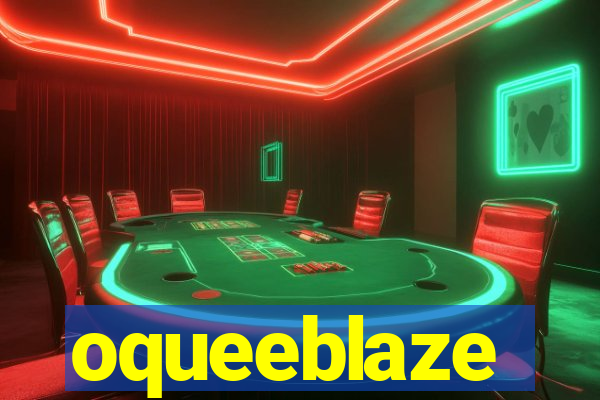 oqueeblaze