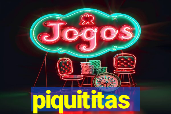 piquititas