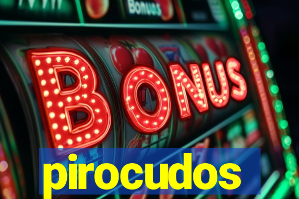 pirocudos