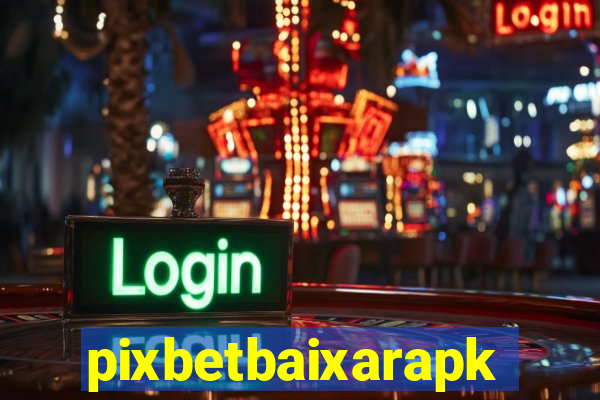 pixbetbaixarapk