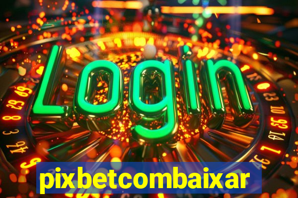 pixbetcombaixar