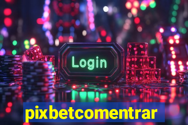 pixbetcomentrar