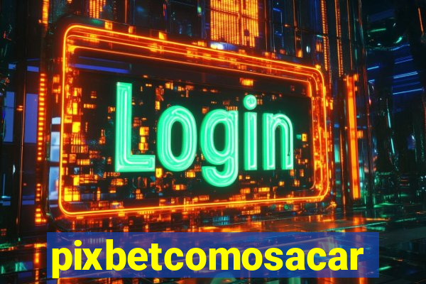 pixbetcomosacar