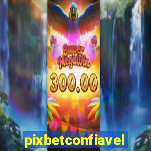 pixbetconfiavel