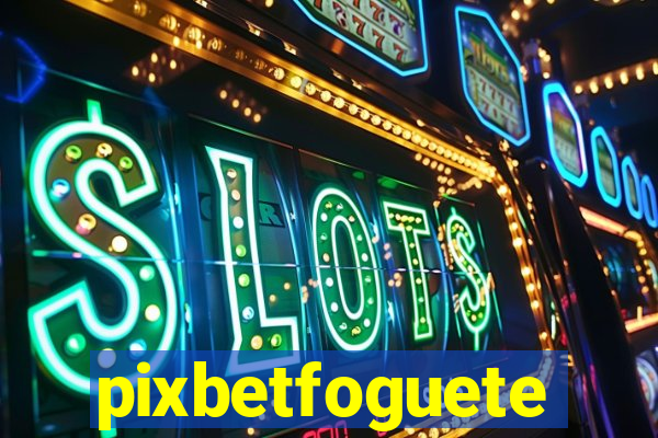 pixbetfoguete