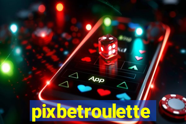 pixbetroulette