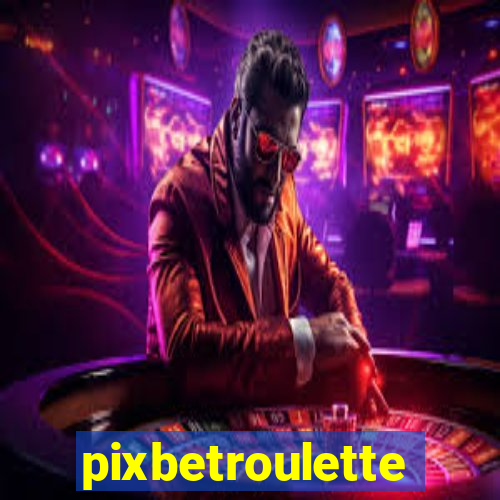 pixbetroulette