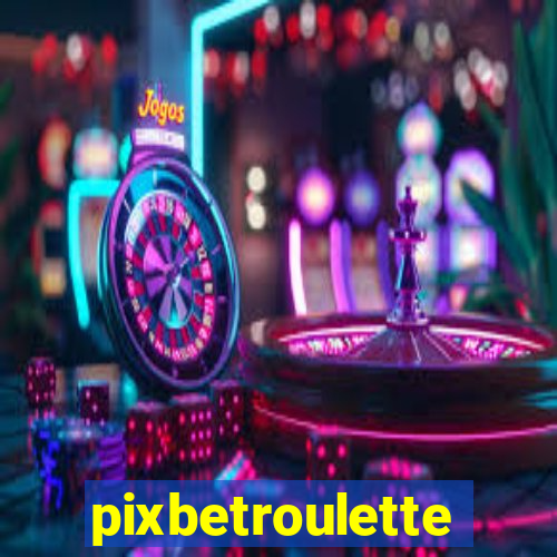 pixbetroulette