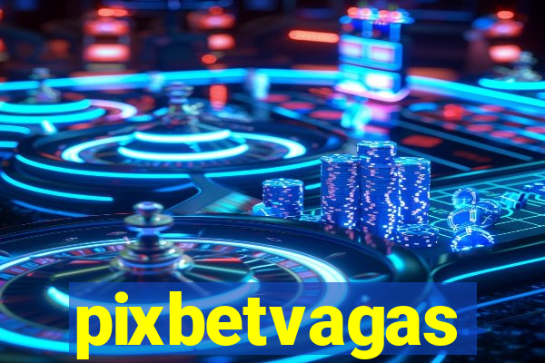 pixbetvagas