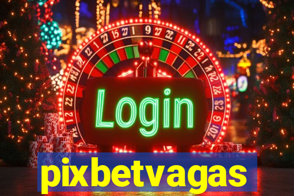 pixbetvagas