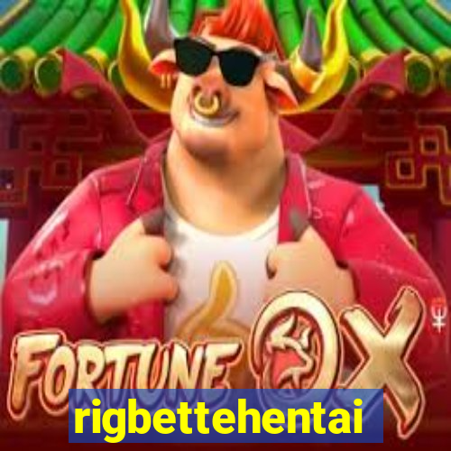 rigbettehentai