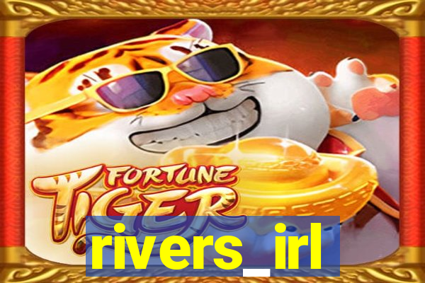 rivers_irl