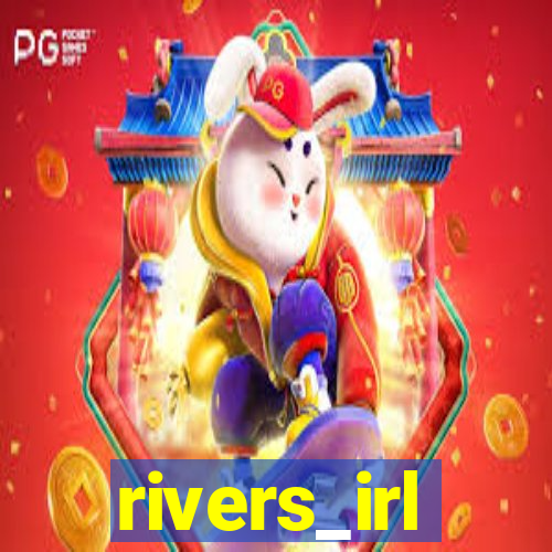 rivers_irl