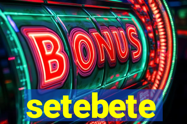 setebete