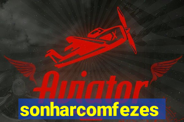 sonharcomfezes