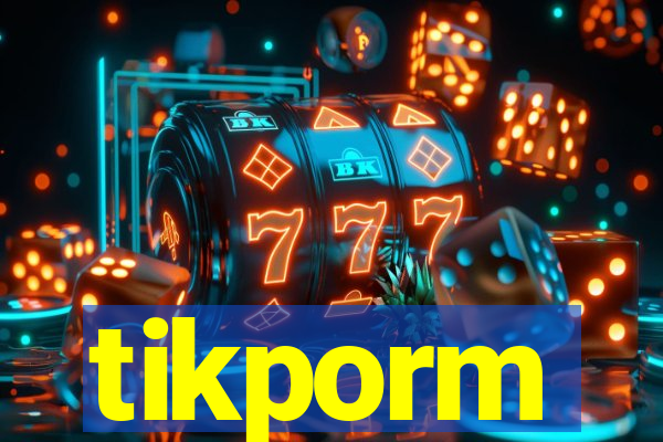 tikporm