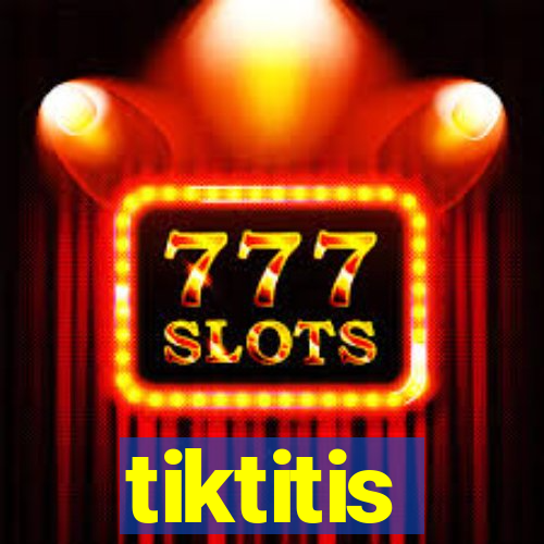 tiktitis