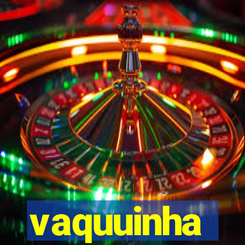 vaquuinha