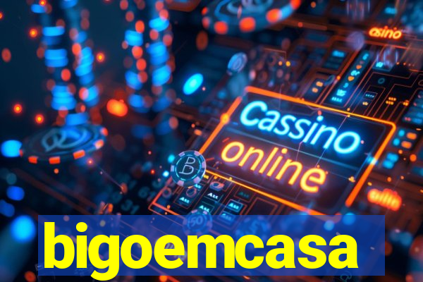 bigoemcasa