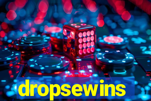 dropsewins